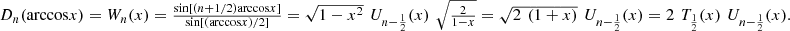 $$ \begin{array}{l}{D}_n(\mathrm{arccos}x)={W}_n(x)=\frac{\mathrm{sin}[(n+1/2)\mathrm{arccos}x]}{\mathrm{sin}[(\mathrm{arccos}x)/2]}=\sqrt{1-{x}^2}\enspace {U}_{n-\frac{1}{2}}(x)\enspace \sqrt{\frac{2}{1-x}}=\sqrt{2\enspace (1+x)}\enspace {U}_{n-\frac{1}{2}}(x)=2\enspace {T}_{\frac{1}{2}}(x)\enspace {U}_{n-\frac{1}{2}}(x).\\ \end{array} $$