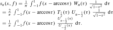 $$ \begin{array}{l}{s}_n(x,f)=\frac{1}{\pi }\enspace {\int }_{-1}^1 f(x-\mathrm{arccos}\tau )\enspace {W}_n(\tau )\enspace \frac{1}{\sqrt{1-{\tau }^2}}\enspace \mathrm{d}\tau \\ \enspace =\frac{2}{\pi }\enspace {\int }_{-1}^1 f(x-\mathrm{arccos}\tau )\enspace {T}_{\frac{1}{2}}(\tau )\enspace {U}_{n-\frac{1}{2}}(\tau )\enspace \frac{1}{\sqrt{1-{\tau }^2}}\enspace \mathrm{d}\tau \\ \enspace =\frac{1}{\pi }\enspace {\int }_{-1}^1 f(x-\mathrm{arccos}\tau )\enspace \frac{{U}_{n-\frac{1}{2}}(\tau )}{{U}_{-\frac{1}{2}}(\tau )}\enspace \mathrm{d}\tau.\end{array} $$