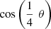 $ \mathrm{cos}\left(\frac{1}{4}\enspace \theta \right)\enspace $