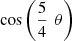 $ \mathrm{cos}\left(\frac{5}{4}\enspace \theta \right)$