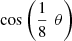 $ \mathrm{cos}\left(\frac{1}{8}\enspace \theta \right)$