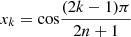 $ {x}_k=\mathrm{cos}\frac{(2k-1)\pi }{2n+1}$