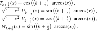 $$ \begin{array}{l}{T}_{k+\frac{1}{2}}(x)=\mathrm{cos}\left(\left(k+\frac{1}{2}\right)\enspace \mathrm{arccos}(x)\right),\\ \enspace \sqrt{1-{x}^2}\enspace {U}_{k-\frac{1}{2}}(x)=\mathrm{sin}\left(\left(k+\frac{1}{2}\right)\enspace \mathrm{arccos}(x)\right),\\ \enspace \sqrt{1-{x}^2}\enspace {V}_{k+\frac{1}{2}}(x)=\mathrm{cos}\left(\left(k+\frac{1}{2}\right)\enspace \mathrm{arccos}(x)\right),\\ \enspace {W}_{k+\frac{1}{2}}(x)=\mathrm{sin}\left(\left(k+\frac{1}{2}\right)\enspace \mathrm{arccos}(x)\right).\end{array} $$