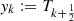 $ {y}_k\mathbf{:=} {T}_{k+\frac{1}{2}}$