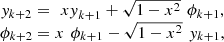 $$ \begin{array}{c}{y}_{k+2}=\enspace {{xy}}_{k+1}+\sqrt{1-{x}^2}\enspace {\phi }_{k+1},\\ {\phi }_{k+2}=x\enspace {\phi }_{k+1}-\sqrt{1-{x}^2}\enspace {y}_{k+1},\end{array} $$
