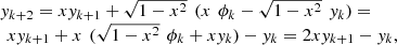 $$ \begin{array}{l}{y}_{k+2}=x{y}_{k+1}+\sqrt{1-{x}^2}\enspace (x\enspace {\phi }_k-\sqrt{1-{x}^2}\enspace {y}_k)=\\ \enspace x{y}_{k+1}+x\enspace (\sqrt{1-{x}^2}\enspace {\phi }_k+x{y}_k)-{y}_k=2x{y}_{k+1}-{y}_k,\end{array} $$