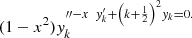 $$ (1-{x}^2){y}_k^{{\prime\prime}-x\enspace {y}_k^{\prime}+{\left(k+\frac{1}{2}\right)}^2{y}_k=0. $$