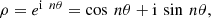 $$ \begin{array}{l}\rho ={e}^{\mathrm{i}\enspace {n\theta }}=\mathrm{cos}\enspace {n\theta }+\mathrm{i}\enspace \mathrm{sin}\enspace {n\theta },\end{array} $$