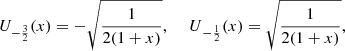 $$ {U}_{-\frac{3}{2}}(x)=-\sqrt{\frac{1}{2(1+x)}},\enspace {\hspace{1em}U}_{-\frac{1}{2}}(x)=\sqrt{\frac{1}{2(1+x)}}, $$