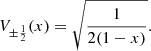 $$ {V}_{\pm \frac{1}{2}}(x)=\sqrt{\frac{1}{2(1-x)}}. $$