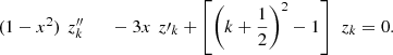 $$ {\begin{array}{ll}(1-{x}^2)\enspace {z}_k^{{\prime\prime}& \end{array}-3x\enspace {z\prime}_k+\left[{\left(k+\frac{1}{2}\right)}^2-1\right]\enspace {z}_k=0. $$