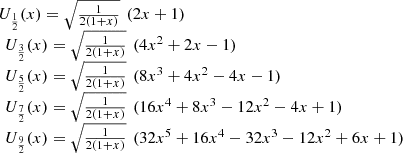 $$ \begin{array}{l}{U}_{\frac{1}{2}}(x)=\sqrt{\frac{1}{2(1+x)}}\enspace (2x+1)\\ \enspace {U}_{\frac{3}{2}}(x)=\sqrt{\frac{1}{2(1+x)}}\enspace (4{x}^2+2x-1)\\ \enspace {U}_{\frac{5}{2}}(x)=\sqrt{\frac{1}{2(1+x)}}\enspace (8{x}^3+4{x}^2-4x-1)\\ \enspace {U}_{\frac{7}{2}}(x)=\sqrt{\frac{1}{2(1+x)}}\enspace (16{x}^4+8{x}^3-12{x}^2-4x+1)\\ \enspace {U}_{\frac{9}{2}}(x)=\sqrt{\frac{1}{2(1+x)}}\enspace (32{x}^5+16{x}^4-32{x}^3-12{x}^2+6x+1)\end{array} $$