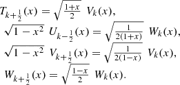 $$ \begin{array}{l}{T}_{k+\frac{1}{2}}(x)=\sqrt{\frac{1+x}{2}}\enspace {V}_k(x),\\ \enspace \sqrt{1-{x}^2}\enspace {U}_{k-\frac{1}{2}}(x)=\sqrt{\frac{1}{2(1+x)}}\enspace {W}_k(x),\\ \enspace \sqrt{1-{x}^2}\enspace {V}_{k+\frac{1}{2}}(x)=\sqrt{\frac{1}{2(1-x)}}\enspace {V}_k(x),\\ \enspace {W}_{k+\frac{1}{2}}(x)=\sqrt{\frac{1-x}{2}}\enspace {W}_k(x).\end{array} $$