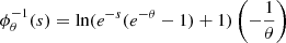 $ {\phi }_{\theta }^{-1}(s)=\mathrm{ln}({e}^{-s}({e}^{-\theta }-1)+1)\left(-\frac{1}{\theta }\right)$