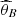 $ {\widehat{\theta }}_B$