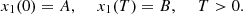 $$ {x}_1(0)=A,\enspace \hspace{1em}{x}_1(T)=B,\hspace{1em}\enspace T>0. $$