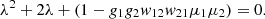 $$ {\lambda }^2+2\lambda +(1-{g}_1{g}_2{w}_{12}{w}_{21}{\mu }_1{\mu }_2)=0. $$