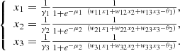 $$ \left\{\begin{array}{c}{x}_1=\frac{1}{{\gamma }_1}\frac{1}{1+{e}^{-{\mu }_1\enspace ({w}_{11}{x}_1+{w}_{12}{x}_2+{w}_{13}{x}_3-{\theta }_1)}},\\ {x}_2=\frac{1}{{\gamma }_2}\frac{1}{1+{e}^{-{\mu }_2\enspace ({w}_{21}{x}_1+{w}_{22}{x}_2+{w}_{23}{x}_3-{\theta }_2)}},\\ {x}_3=\frac{1}{{\gamma }_3}\frac{1}{1+{e}^{-{\mu }_2\enspace ({w}_{31}{x}_1+{w}_{32}{x}_2+{w}_{33}{x}_3-{\theta }_3)}}.\end{array}\right. $$