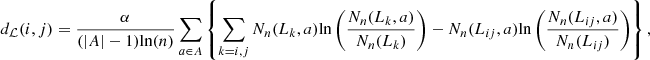 $$ {d}_{\mathcal{L}}(i,j)=\frac{\alpha }{(|A|-1)\mathrm{ln}(n)}\sum_{a\in A} \left\{\sum_{k=i,j} {N}_n({L}_k,a)\mathrm{ln}\left(\frac{{N}_n({L}_k,a)}{{N}_n({L}_k)}\right)-{N}_n({L}_{{ij}},a)\mathrm{ln}\left(\frac{{N}_n({L}_{{ij}},a)}{{N}_n({L}_{{ij}})}\right)\right\}, $$