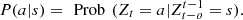 $ P(a|s)=\enspace \mathrm{Prob}\enspace ({Z}_t=a|{Z}_{t-o}^{t-1}=s).$