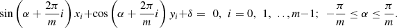 $$ \mathrm{sin}\left(\alpha +\frac{2\pi }{m}i\right){x}_i+\mathrm{cos}\left(\alpha +\frac{2\pi }{m}i\right){y}_i+\delta =\enspace 0,\enspace {i}=0,\enspace 1,\enspace..,m-1;\enspace -\frac{\pi }{m}\le \alpha \le \frac{\pi }{m}. $$