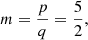 $ m=\frac{p}{q}=\frac{5}{2},$