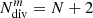 $ {N}_{\mathrm{div}}^m=N+2$