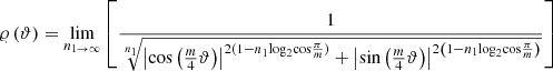 $$ \varrho \left(\vartheta \right)=\underset{{n}_{1\to \infty }}{\mathrm{lim}}\left[\frac{1}{\sqrt[{n}_1]{{\left|\mathrm{cos}\left(\frac{m}{4}\vartheta \right)\right|}^{{2(1-n}_1{\mathrm{log}}_2\mathrm{cos}\frac{\pi }{m})}+{\left|\mathrm{sin}\left(\frac{m}{4}\vartheta \right)\right|}^{2\left(1-{n}_1{\mathrm{log}}_2\mathrm{cos}\frac{\pi }{m}\right)}}}\right]\enspace $$
