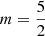 $ m=\frac{5}{2}$