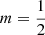 $ m=\frac{1}{2}$