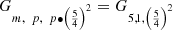 $ {G}_{m,\enspace {p},{\enspace {p}\bullet \left(\frac{5}{4}\right)}^2}={G}_{\mathrm{5,1},{\left(\frac{5}{4}\right)}^2}$