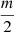 $ \frac{m}{2}$