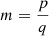 $ m=\frac{p}{q}$