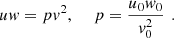 $$ {uw}=p{v}^2,\hspace{1em}\enspace {p}=\frac{{u}_0{w}_0}{{v}_0^2}\enspace. $$
