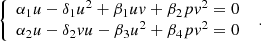 $$ \left\{\begin{array}{l}{\alpha }_1u-{\delta }_1{u}^2+{\beta }_1{uv}+{\beta }_2p{v}^2=0\\ {\alpha }_2u-{\delta }_2{vu}-{\beta }_3{u}^2+{\beta }_4p{v}^2=0\end{array}\right.\enspace. $$