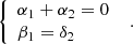 $$ \left\{\begin{array}{l}{\alpha }_1+{\alpha }_2=0\\ {\beta }_1={\delta }_2\end{array}\right.\enspace. $$