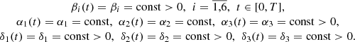 $$ \begin{array}{c}{\beta }_i(t)={\beta }_i=\mathrm{const}>0,\enspace {i}=\overline{\mathrm{1,6}},\enspace {t}\in [0,T],\\ {\alpha }_1(t)={\alpha }_1=\mathrm{const},\hspace{0.5em}{\alpha }_2(t)={\alpha }_2=\mathrm{const},\hspace{0.5em}{\alpha }_3(t)={\alpha }_3=\mathrm{const}>0,\\ {\delta }_1(t)={\delta }_1=\mathrm{const}>0,\hspace{0.5em}{\delta }_2(t)={\delta }_2=\mathrm{const}>0,\hspace{0.5em}{\delta }_3(t)={\delta }_3=\mathrm{const}>0.\end{array} $$