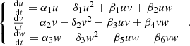 $$ \left\{\begin{array}{l}\frac{\mathrm{d}u}{\mathrm{d}t}={\alpha }_1u-{\delta }_1{u}^2+{\beta }_1{uv}+{\beta }_2{uw}\\ \frac{\mathrm{d}v}{\mathrm{d}t}={\alpha }_2v-{\delta }_2{v}^2-{\beta }_3{uv}+{\beta }_4{vw}\\ \frac{\mathrm{d}w}{\mathrm{d}t}={\alpha }_3w-{\delta }_3{w}^2-{\beta }_5{uw}-{\beta }_6{vw}\end{array}\right.. $$