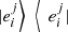 $ \left.|{e}_i^j\right\rangle\enspace \left\langle \enspace {e}_i^j|\right.\enspace $