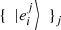 $ \{\enspace \left.|{e}_i^j\right\rangle\enspace {\}}_j $