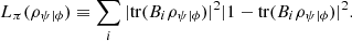 $$ {L}_{\pi }({\rho }_{\psi |\phi })\equiv \sum_i |\mathrm{tr}({B}_i{\rho }_{\psi |\phi }){|}^2|1-\mathrm{tr}({B}_i{\rho }_{\psi |\phi }){|}^2. $$