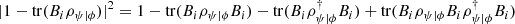 $ |1-\mathrm{tr}({B}_i{\rho }_{\psi |\phi }){|}^2=1-\mathrm{tr}({B}_i{\rho }_{\psi |\phi }{B}_i)-\mathrm{tr}({B}_i{\rho }_{\psi |\phi }^{\dagger }{B}_i)+\mathrm{tr}({B}_i{\rho }_{\psi |\phi }{B}_i{\rho }_{\psi |\phi }^{\dagger }{B}_i)$