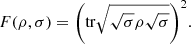 $$ F(\rho,\sigma )={\left(\mathrm{tr}\sqrt{\sqrt{\sigma }\rho \sqrt{\sigma }}\right)}^2. $$