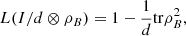 $$ L(I/d\otimes {\rho }_B)=1-\frac{1}{d}\mathrm{tr}{\rho }_B^2, $$