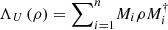 $ {\mathrm{\Lambda }}_U\left(\rho \right)={\sum }_{i=1}^n {M}_i\rho {M}_i^{\dagger }$