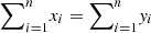 $ {\sum }_{i=1}^n {x}_i={\sum }_{i=1}^n {y}_i$