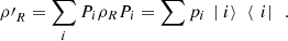 $$ {\rho \mathrm{\prime}}_R=\sum_i {P}_i{\rho }_R{P}_i=\sum {p}_i\enspace |\left.i\right\rangle\enspace \left\langle \enspace i|\right.\enspace. $$