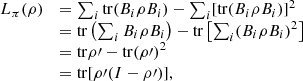 $$ \begin{array}{ll}{L}_{\pi }(\rho )& =\sum_i \mathrm{tr}({B}_i\rho {B}_i)-\sum_i [\mathrm{tr}({B}_i\rho {B}_i){]}^2\\ & =\mathrm{tr}\left(\sum_i {B}_i\rho {B}_i\right)-\mathrm{tr}\left[\sum_i ({B}_i\rho {B}_i{)}^2\right]\\ & =\mathrm{tr}\rho \mathrm{\prime}-\mathrm{tr}(\rho \mathrm{\prime}{)}^2\\ & =\mathrm{tr}[\rho \mathrm{\prime}(I-\rho \mathrm{\prime})],\end{array} $$