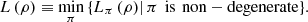 $$ L\left(\rho \right)\equiv \underset{\pi }{\mathrm{min}}\left\{{L}_{\pi }\left(\rho \right)\right|{\pi }\enspace \mathrm{is}\enspace \mathrm{non}-\mathrm{degenerate}\}. $$